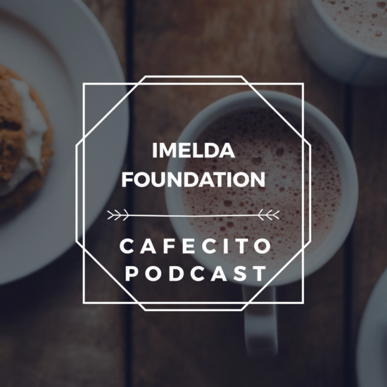 The Imelda Foundation’s Cafecito Podcast Series